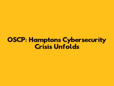 OSCP: Hampton's Cybersecurity Crisis Unfolds