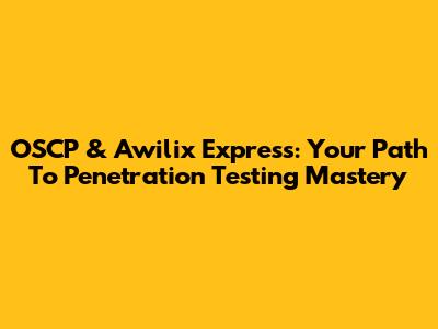 OSCP & Awilix Express: Your Path To Penetration Testing Mastery