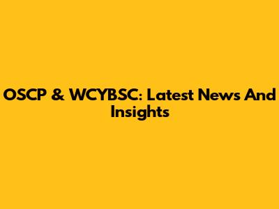 OSCP & WCYBSC: Latest News And Insights