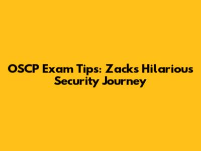 OSCP Exam Tips: Zack's Hilarious Security Journey