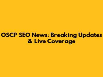OSCP SEO News: Breaking Updates & Live Coverage