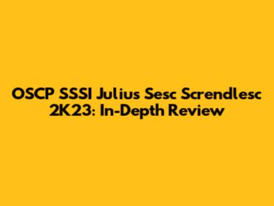 OSCP SSSI Julius Sesc Screndlesc 2K23: In-Depth Review