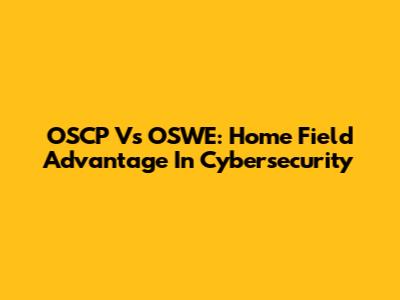 OSCP Vs OSWE: Home Field Advantage In Cybersecurity