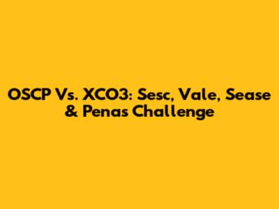 OSCP Vs. XCO3: Sesc, Vale, Sease & Pena's Challenge