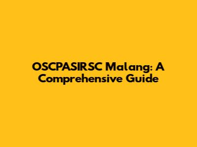 OSCPASIRSC Malang: A Comprehensive Guide