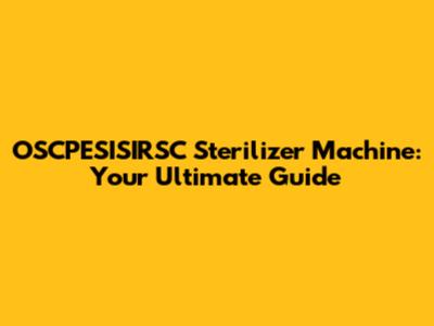 OSCPESISIRSC Sterilizer Machine: Your Ultimate Guide