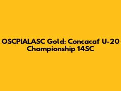 OSCPIALASC Gold: Concacaf U-20 Championship 14SC