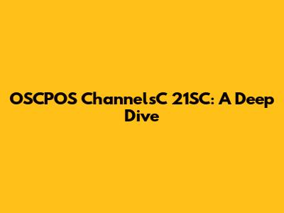OSCPOS ChannelsC 21SC: A Deep Dive