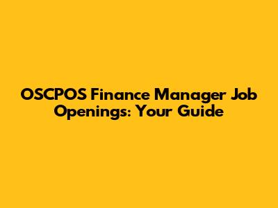 OSCPOS Finance Manager Job Openings: Your Guide
