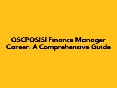 OSCPOSISI Finance Manager Career: A Comprehensive Guide