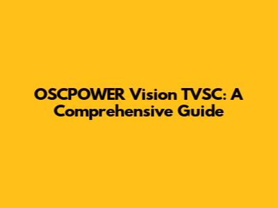 OSCPOWER Vision TVSC: A Comprehensive Guide