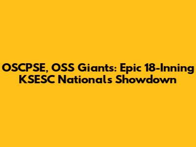 OSCPSE, OSS Giants: Epic 18-Inning KSESC Nationals Showdown