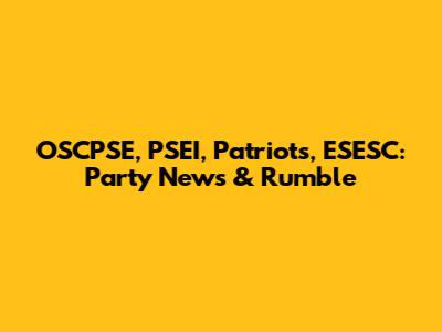 OSCPSE, PSEI, Patriots, ESESC: Party News & Rumble