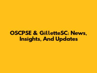 OSCPSE & GilletteSC: News, Insights, And Updates