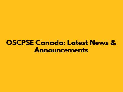 OSCPSE Canada: Latest News & Announcements