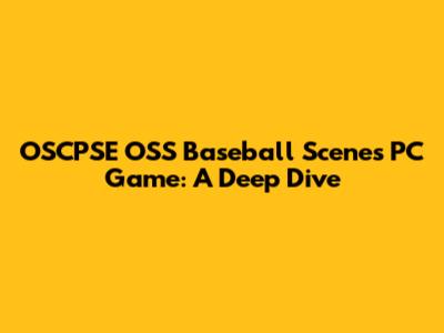 OSCPSE OSS Baseball Scenes PC Game: A Deep Dive