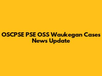 OSCPSE PSE OSS Waukegan Cases News Update