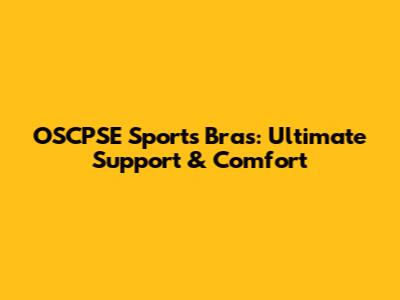 OSCPSE Sports Bras: Ultimate Support & Comfort