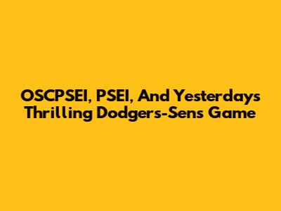 OSCPSEI, PSEI, And Yesterday's Thrilling Dodgers-Sens Game