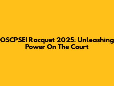 OSCPSEI Racquet 2025: Unleashing Power On The Court