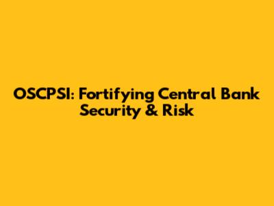 OSCPSI: Fortifying Central Bank Security & Risk