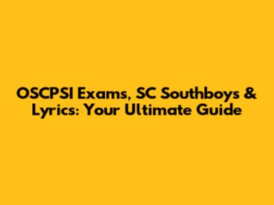 OSCPSI Exams, SC Southboys & Lyrics: Your Ultimate Guide