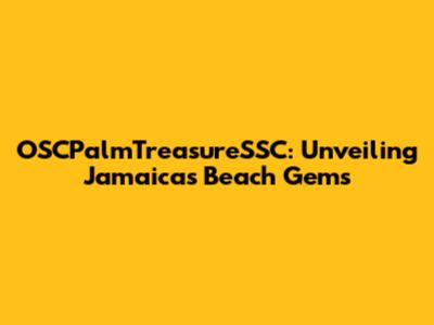 OSCPalmTreasureSSC: Unveiling Jamaica's Beach Gems