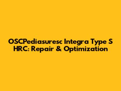 OSCPediasuresc Integra Type S HRC: Repair & Optimization