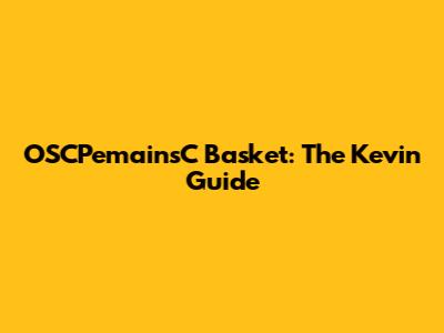 OSCPemainsC Basket: The Kevin Guide