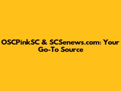 OSCPinkSC & SCSenews.com: Your Go-To Source