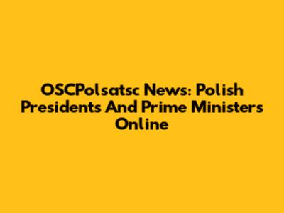 OSCPolsatsc News: Polish Presidents And Prime Ministers Online