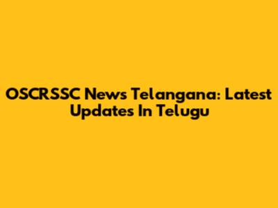 OSCRSSC News Telangana: Latest Updates In Telugu