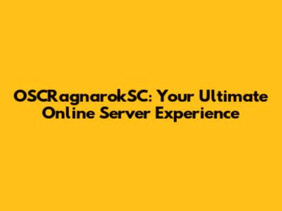 OSCRagnarokSC: Your Ultimate Online Server Experience