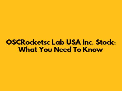 OSCRocketsc Lab USA Inc. Stock: What You Need To Know