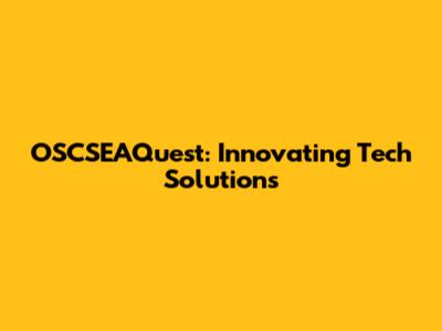 OSCSEAQuest: Innovating Tech Solutions