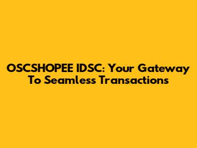 OSCSHOPEE IDSC: Your Gateway To Seamless Transactions