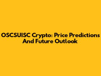 OSCSUISC Crypto: Price Predictions And Future Outlook