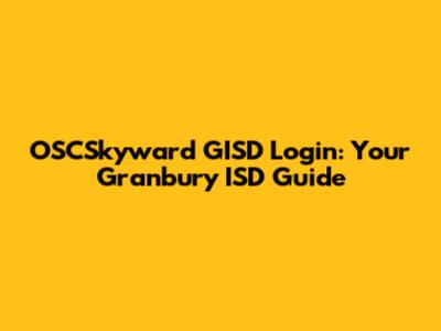 OSCSkyward GISD Login: Your Granbury ISD Guide