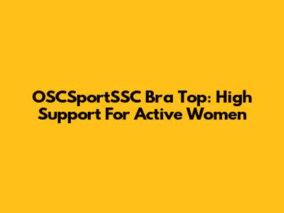 OSCSportSSC Bra Top: High Support For Active Women