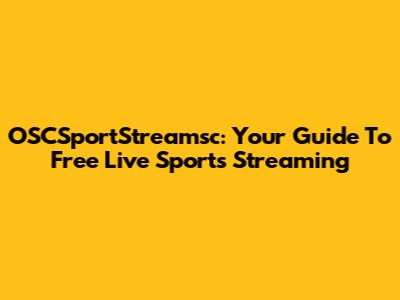 OSCSportStreamsc: Your Guide To Free Live Sports Streaming