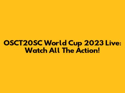 OSCT20SC World Cup 2023 Live: Watch All The Action!