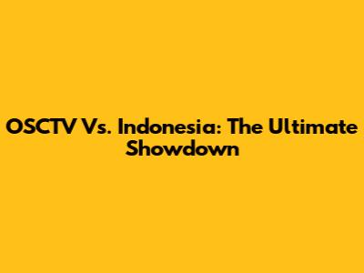 OSCTV Vs. Indonesia: The Ultimate Showdown