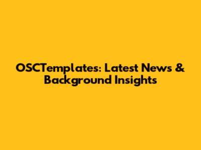 OSCTemplates: Latest News & Background Insights