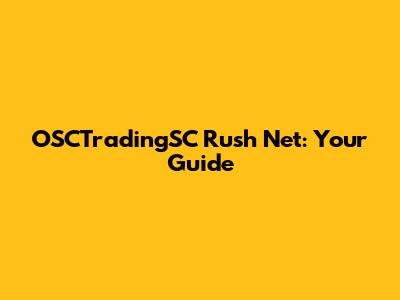 OSCTradingSC Rush Net: Your Guide