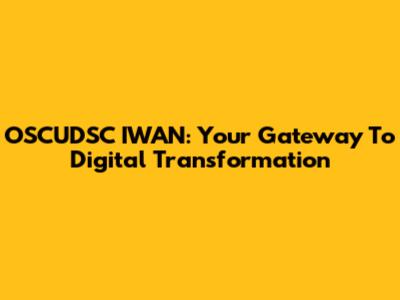 OSCUDSC IWAN: Your Gateway To Digital Transformation