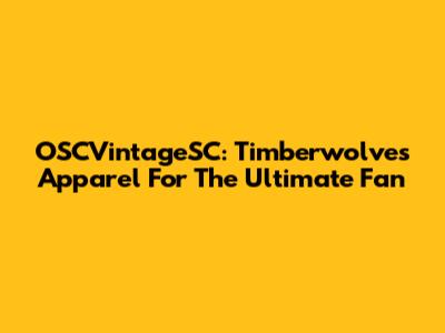 OSCVintageSC: Timberwolves Apparel For The Ultimate Fan
