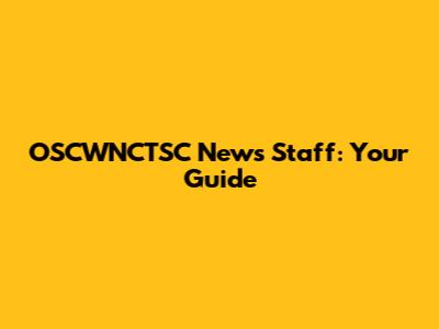 OSCWNCTSC News Staff: Your Guide