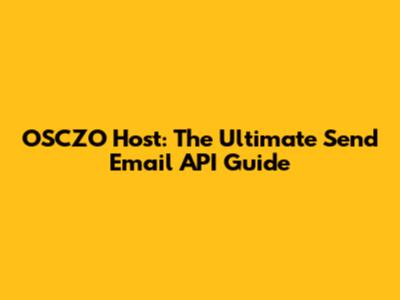 OSCZO Host: The Ultimate Send Email API Guide