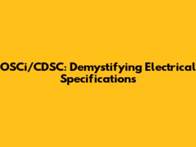 OSCi/CDSC: Demystifying Electrical Specifications