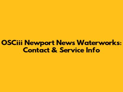OSCiii Newport News Waterworks: Contact & Service Info